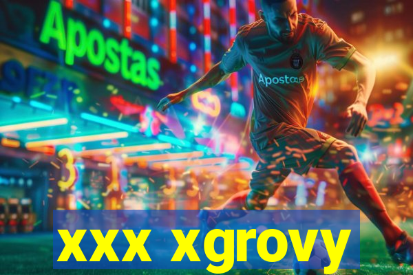 xxx xgrovy